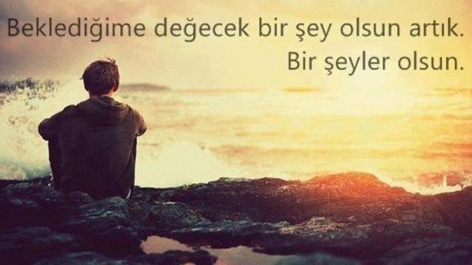 Beklediğinize değecek bir şeyler oluyor mu hayatınızda?