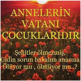 Şehitler ölmez! Gidin sorun  #anasına #babasına #karısına #çocuğuna bakalım ölüyor mu? Ölmüyor mu?