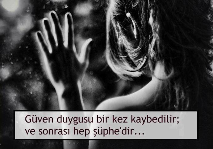 Güven duygusu bir defa kaybedildikten sonra yerini şüphe mi alır?