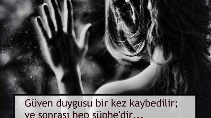 Güven duygusu bir defa kaybedildikten sonra yerini şüphe mi alır?