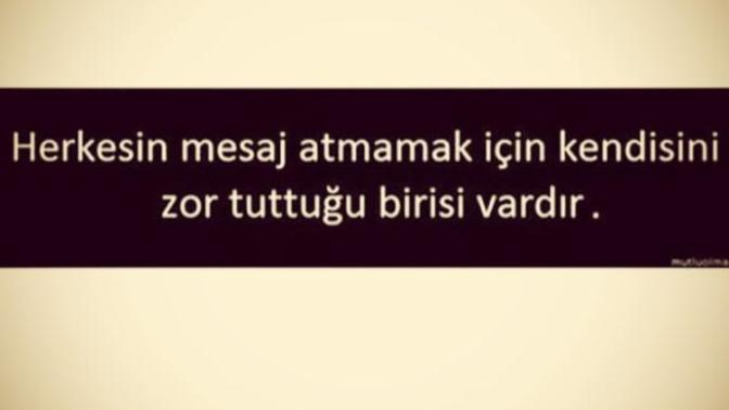 Sizin de mesaj atmamak için kendinizi zor tuttuğunuz biri var mı?