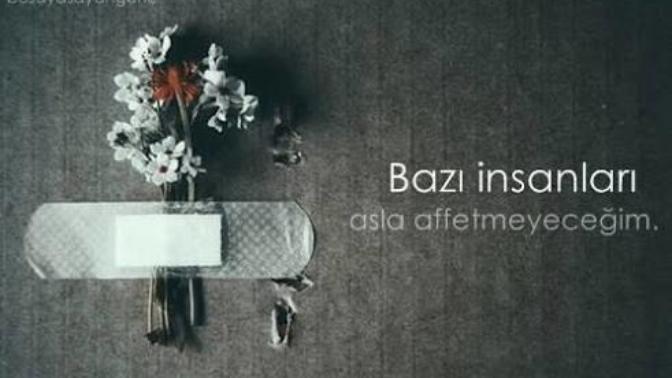 Asla affetmeyeceğiniz insanlar var mı?