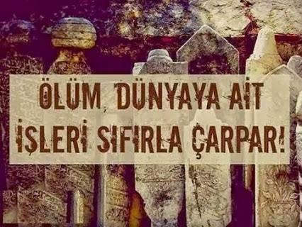 Ölüm en güzel nasihat iken , ne için hiç ölmeyecek sanır insan ?