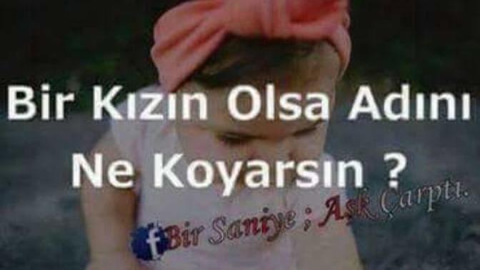 Bir Kızınız olsa ismini ne koyardınız?