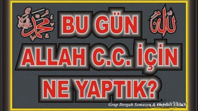 Bugün Allah için ne yaptın?