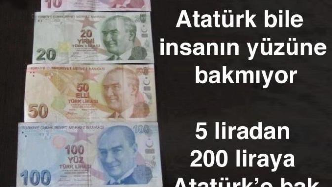 Paran az ise Atatürk bile yüzüne bakmıyor? değilmi?