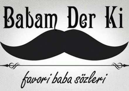 Babanızın size verdiği en büyük nasihat nedir?