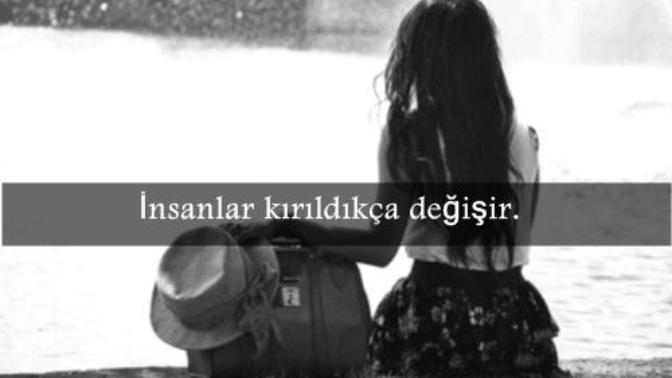 Kırıldıkça insanlar değişir mi, yaşanılanlar insanı değiştirmeye yeter mi?