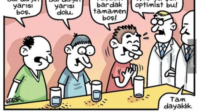 Bardağın dolu tarafından mı , boş tarafından mı bakarsınız?