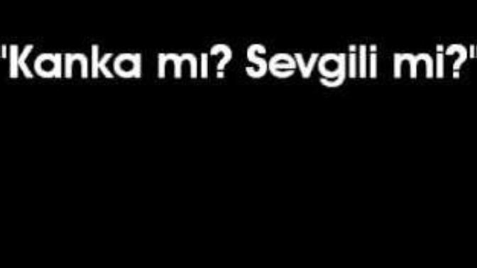 Kanka mı Sevgili mi?