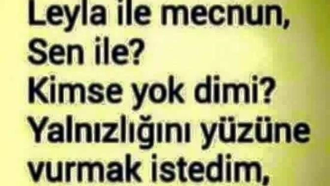 Kerem ile Aslı, Ferhat ile Şirin, Leyla ile Mecnun,
Benle kim ALLAH'ım benle kim.🙈 peki sizle kim?