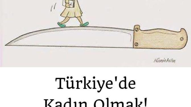 Türkiye de kadın olmak nedir?