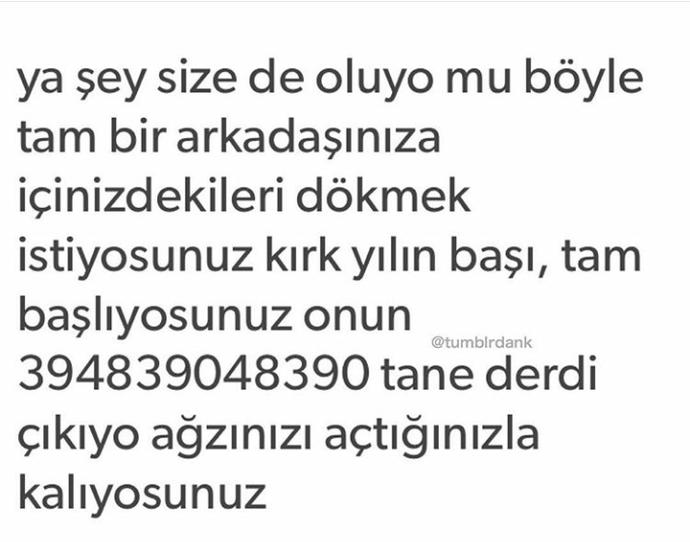 Size hiç neyin var diye sormadan bin tane derdini anlatan arkadaşlar?