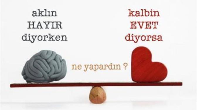 Aklın ''hayır'' diyorken, kalbin ''evet'' diyorsa ne yapardın?