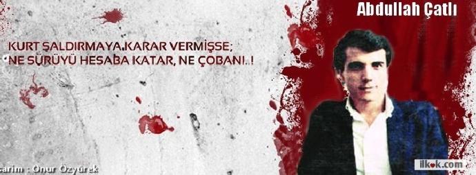 Abdullah Çatlı hakkında ne düşünüyorsunuz?