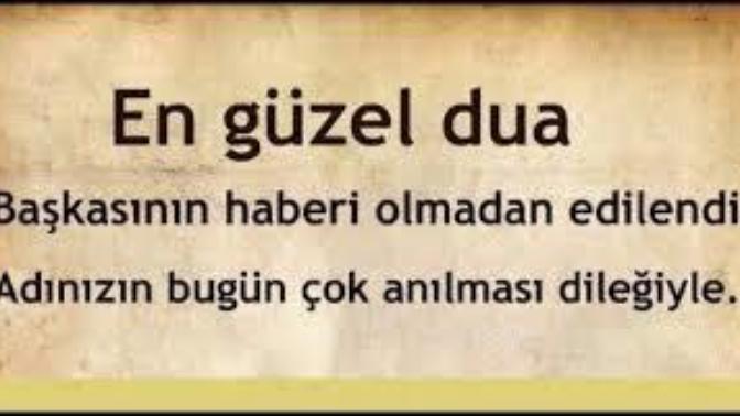 Hayırlı cumalar en güzel dua başkasına habersiz edilen dua dır. Dualarınızda adını zikrettiğiniz sevdikleriniz var mı?