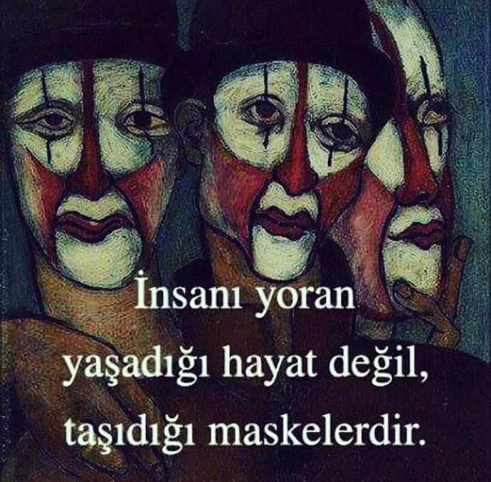 İnsanı yoran yaşadığı hayat değil, taşıdığı maskelerdir. Peki ya siz? 