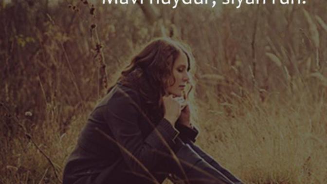 "Mavi huy, siyah ruhtur" Bu söze katılıyor musunuz?