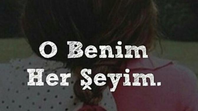 O benim herşeyim diyebildiğiniz biri var mı?