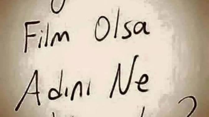 Hayatın film olsa adını ne koyardın?