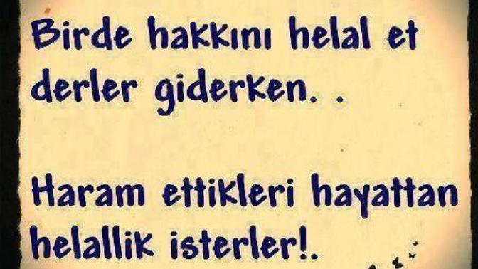 Sizle helaleşmeden ölen birisi var mı (haklarım gerçekten haram olsun o kişiye) ?