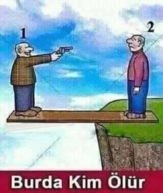 Burada Kim Ölür [RESİMLİ] :D ? En Mantıklı  ya da  En Mantıksız Görüşe EİG :D ?