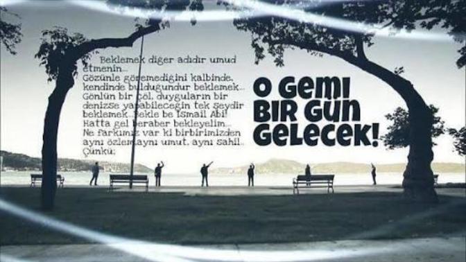O gemi bir gün gelecek mi?