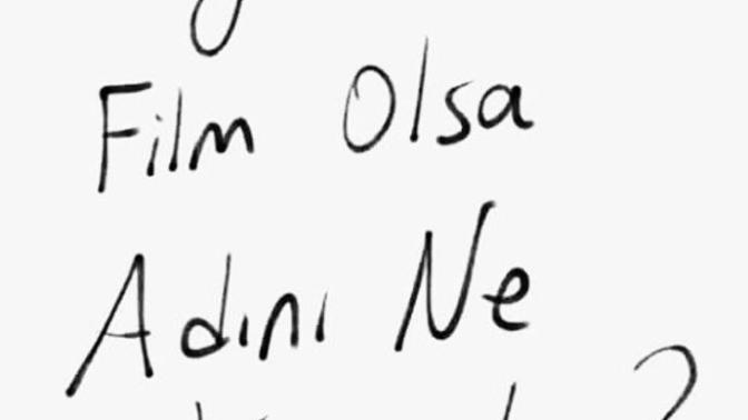 Hayatın bir film olsa adını ne koyardın?
