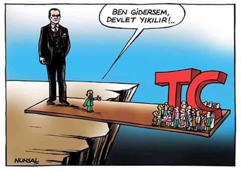 Sayın Cumhurbaşkanımız Tayyip Erdoğan'ın '' Ben gidersem TC yıkılır '' lafı hakkında ne düşünüyorsunuz?