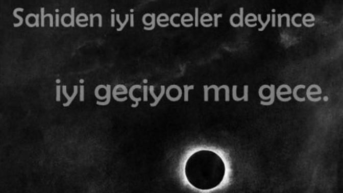 Sahiden iyi deyince, iyi geçiyor mu geceler?