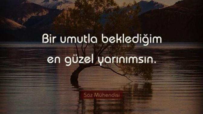 Bir umutla beklediğim en güzel yarinimsin! Dediğiniz kimse var mı?