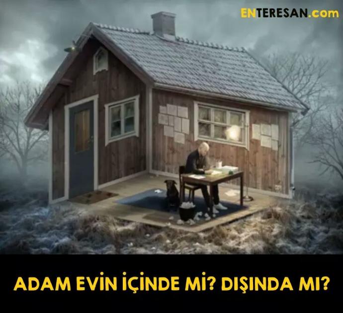 Adam evin içinde mı? Dışında mı?
