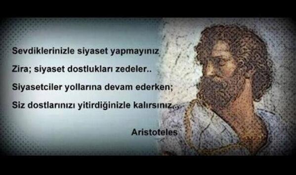 Sevdiklerinizle siyaset yapmayın diyor aristoteles size göre?