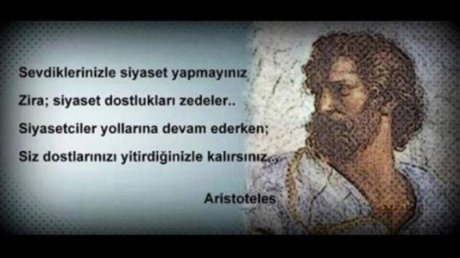 Sevdiklerinizle siyaset yapmayın diyor aristoteles size göre?