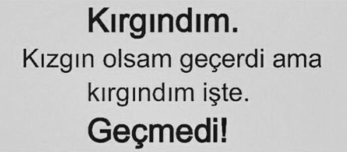 “Kızgınlık” geçerken, “Kırgınlık” neden kalıyor?