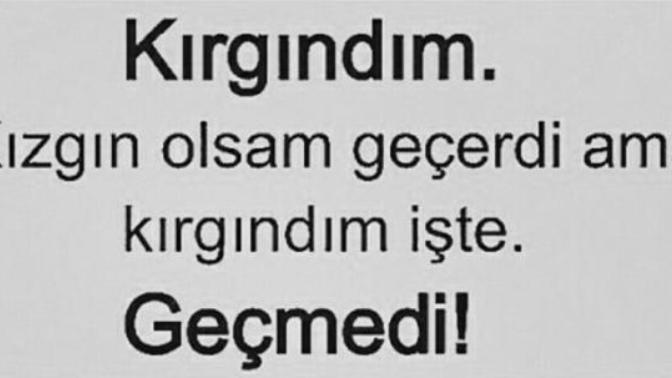 “Kızgınlık” geçerken, “Kırgınlık” neden kalıyor?