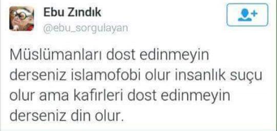 müslümanları dost edinmeyin derseniz islamofobi olur ama kafirleri dost edinmeyin derseniz din olur.. doğru değil mi ?