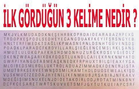 İLK GÖRDÜĞÜNÜZ 3 KELİME HANGİSİ :)) ?