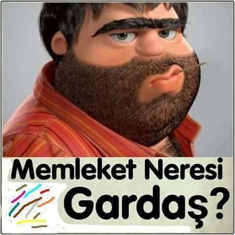 Memleket neresi gardaş?