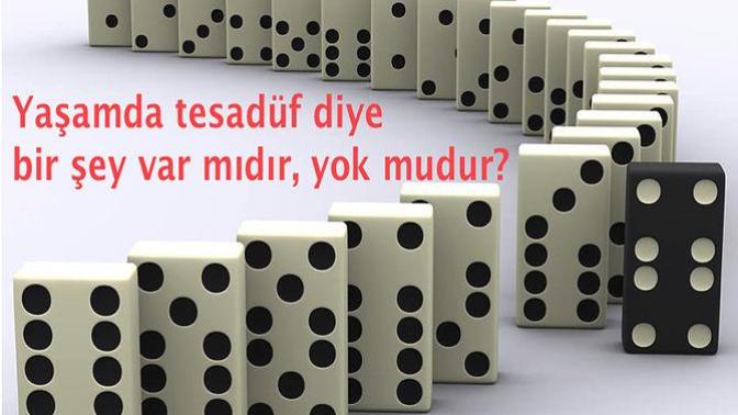 Yaşamda tesadüf diye birşey var mıdır, yok mudur?