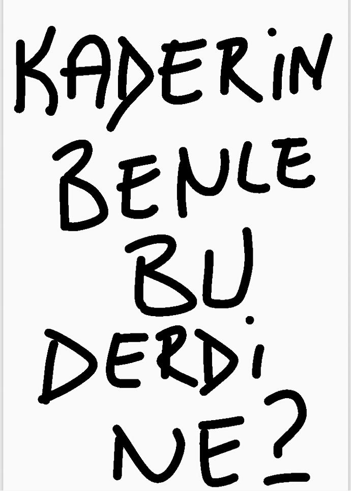 Kaderin benle bu derdi ne ?