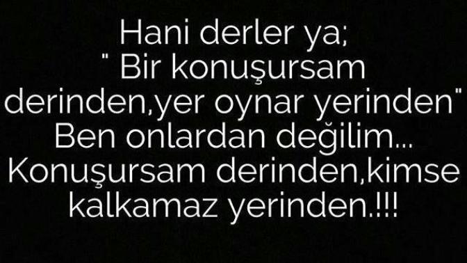 Konuşursanız derinden, yer oynar mı yerinden?