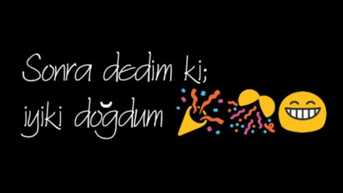 Bugün doğum günüm kutlamayacak mısınız 😌?