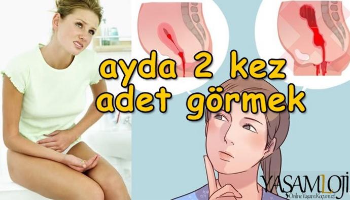 Ayda iki defa adet olmak iyimi ? Kötümü ?