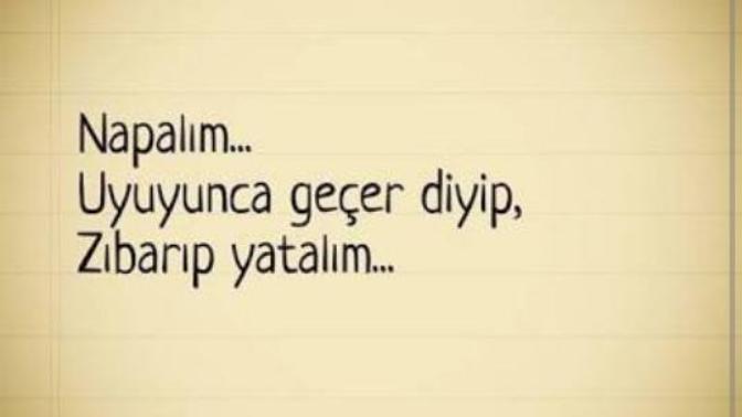 Uyuyunca mı geçer Geçince mı uyursun?
Sorular sorular sorular... ?