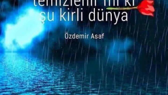 Çokça yağmur yağsa temizlenir mi ki şu kirli dünya?