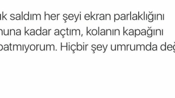 'Artık boşverdim, herşey olacağına varsın' dediğiniz anlar oluyor mu?