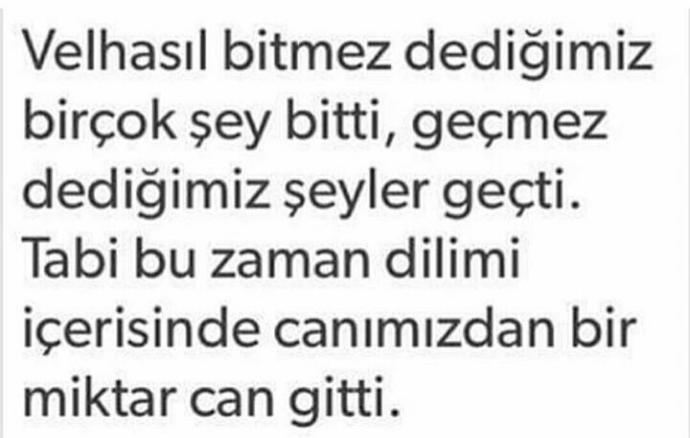 Bitmez dedikleriniz bitip, geçmez dedikleriniz geçti mi?