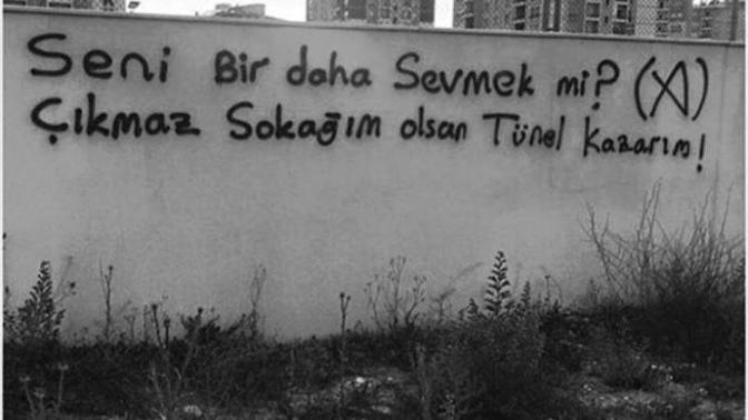 Seni bir daha sevmek mi? çıkmaz sokağım olsan tünel kazarım?