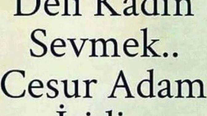 Deli Kadın Sevmek Cesur Adam İşidir... Var mı bu devirde CESUR adam?